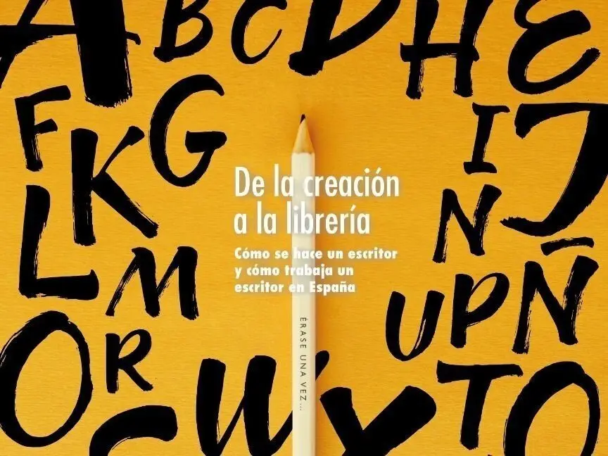 Cartel del ciclo &lsquo;De la creaci&oacute;n a la librer&iacute;a. C&oacute;mo se hace un escritor y c&oacute;mo Trabaja un escritor en Espa&ntilde;a&rsquo;